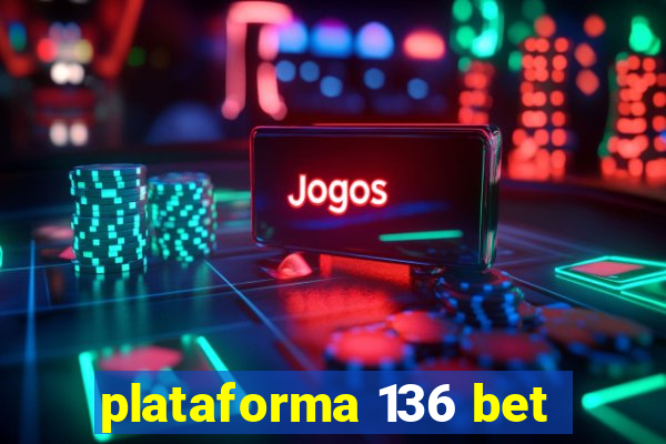 plataforma 136 bet